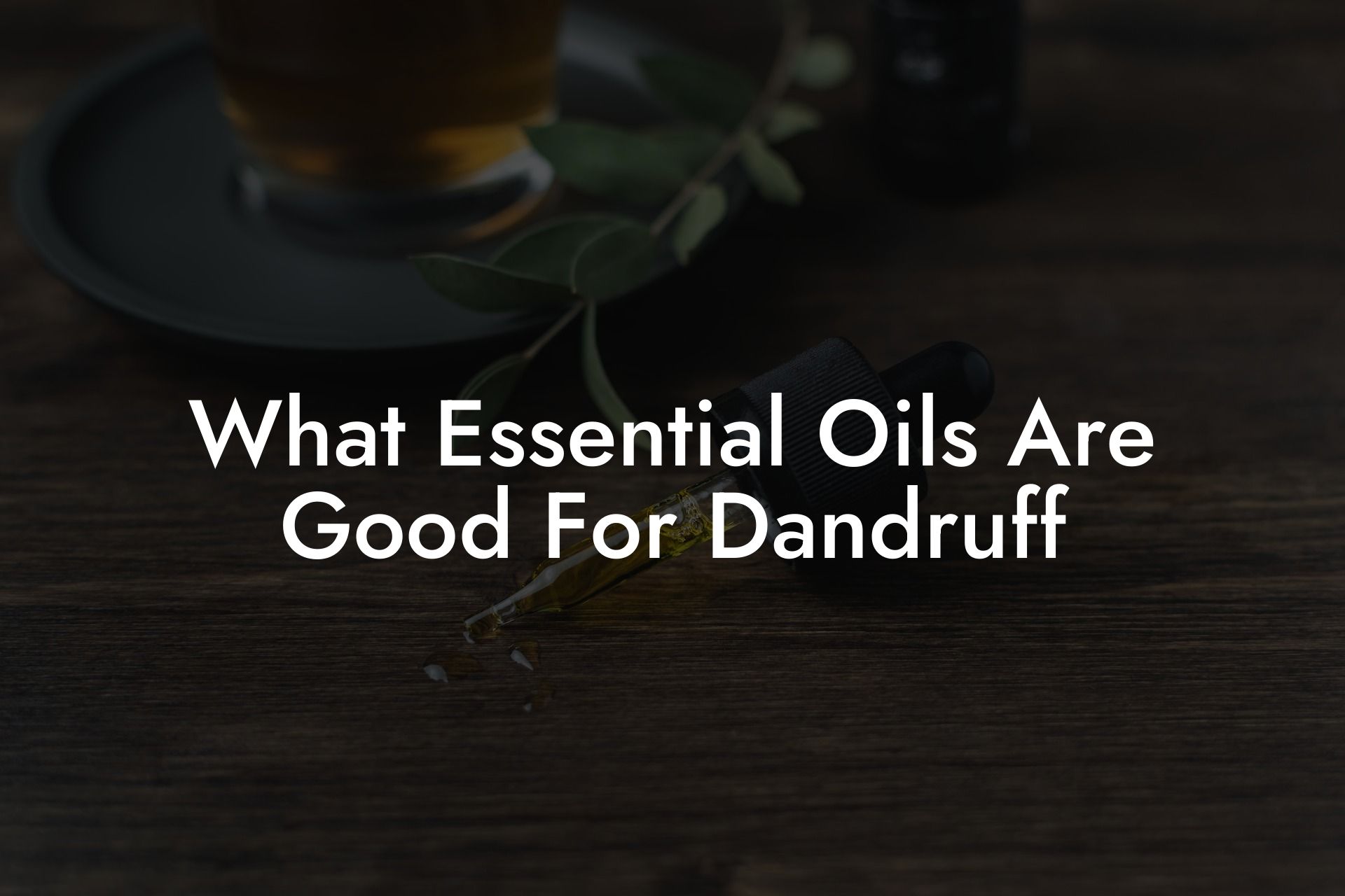 What Essential Oils Are Good For Dandruff