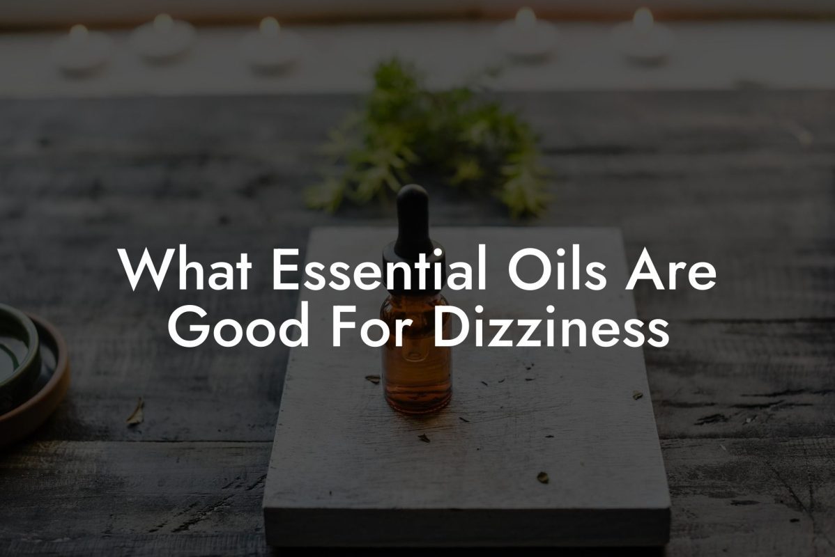 What Essential Oils Are Good For Dizziness