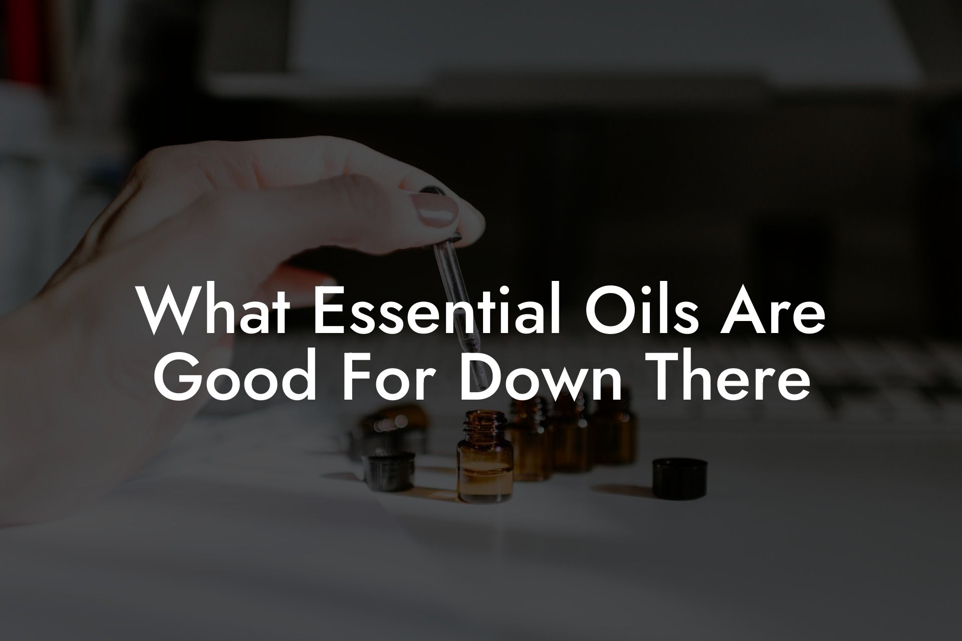What Essential Oils Are Good For Down There