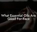 What Essential Oils Are Good For Face