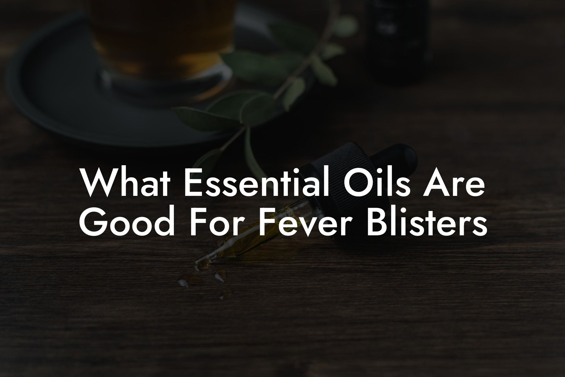 What Essential Oils Are Good For Fever Blisters