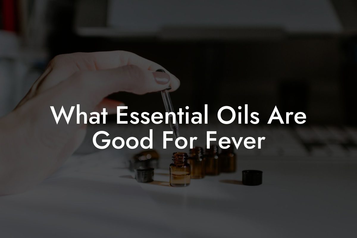 What Essential Oils Are Good For Fever