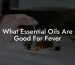 What Essential Oils Are Good For Fever