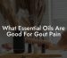 What Essential Oils Are Good For Gout Pain