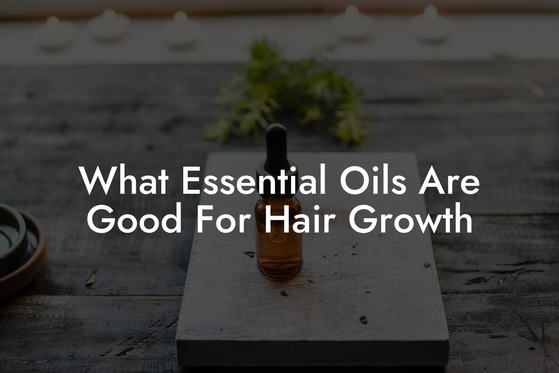 What Essential Oils Are Good For Hair Growth
