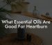 What Essential Oils Are Good For Heartburn