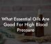 What Essential Oils Are Good For High Blood Pressure