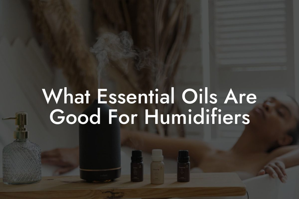 What Essential Oils Are Good For Humidifiers