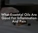 What Essential Oils Are Good For Inflammation And Pain