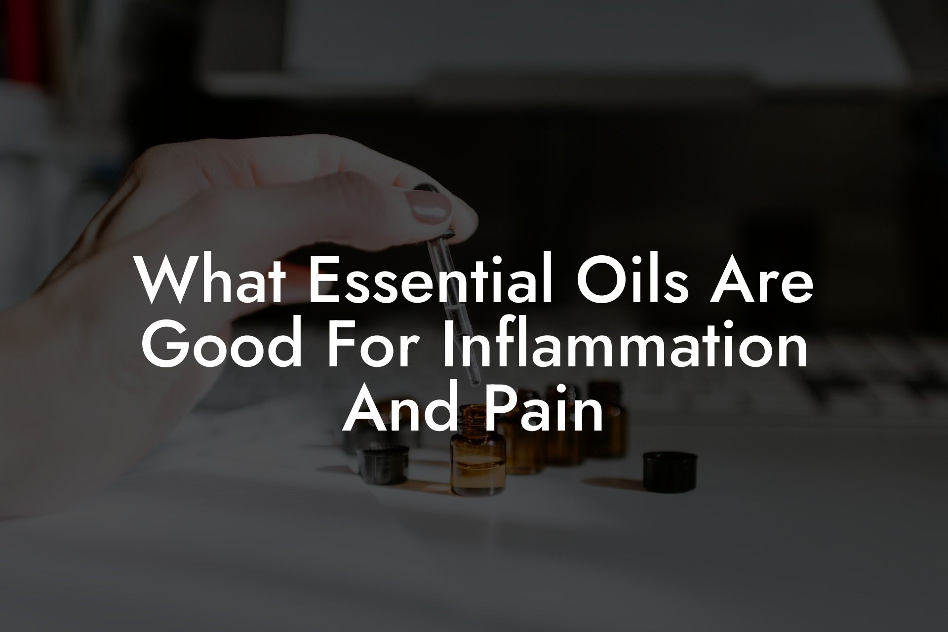 What Essential Oils Are Good For Inflammation And Pain