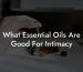 What Essential Oils Are Good For Intimacy