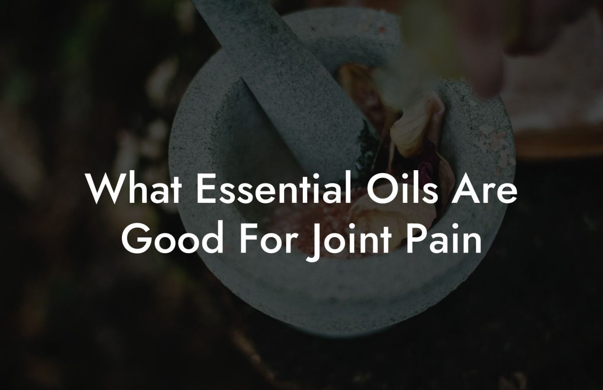 What Essential Oils Are Good For Joint Pain