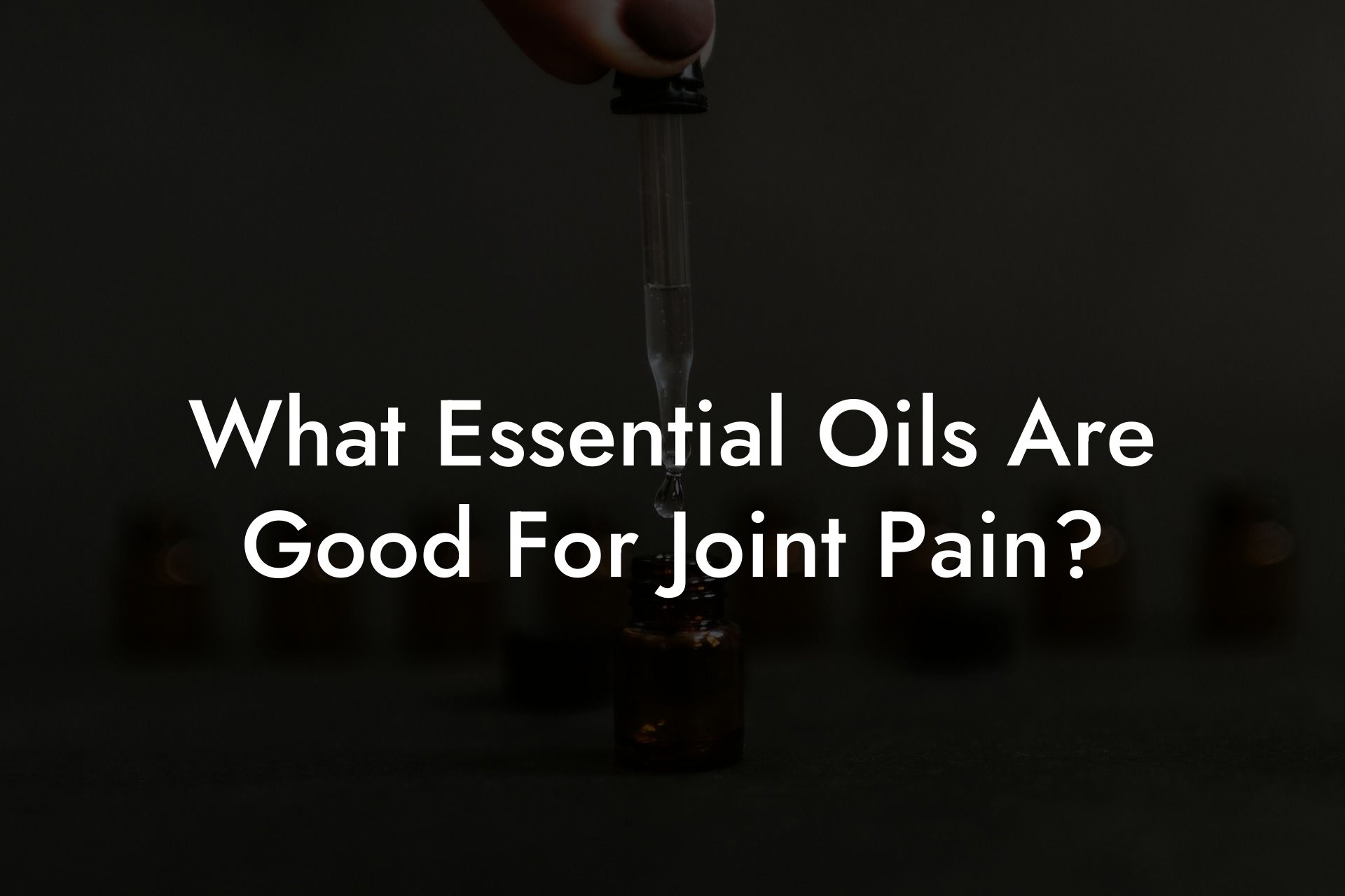 What Essential Oils Are Good For Joint Pain