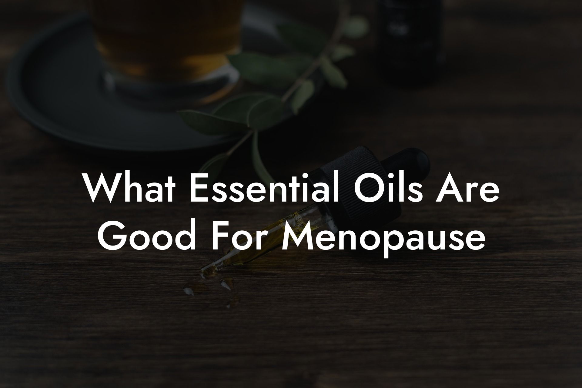 What Essential Oils Are Good For Menopause