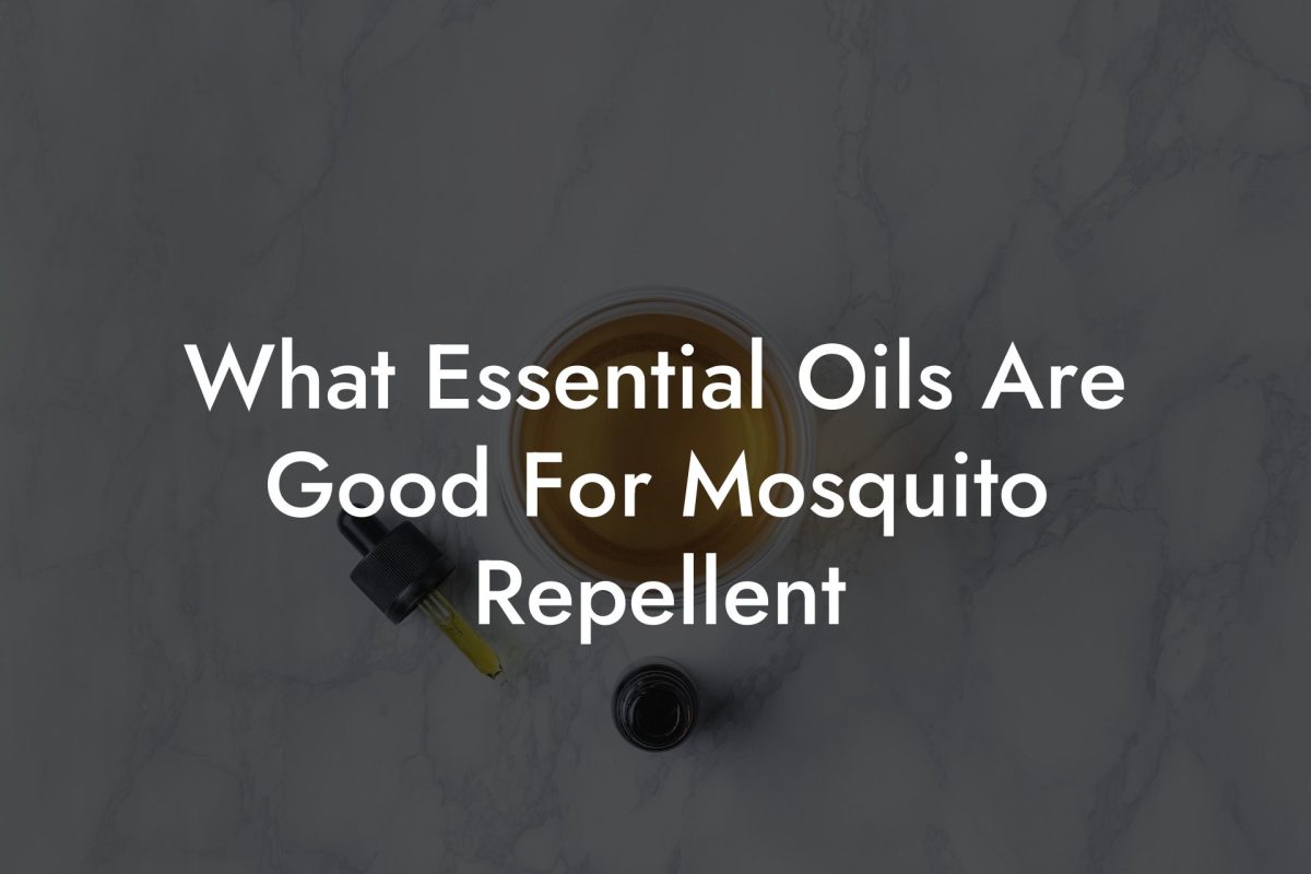 What Essential Oils Are Good For Mosquito Repellent