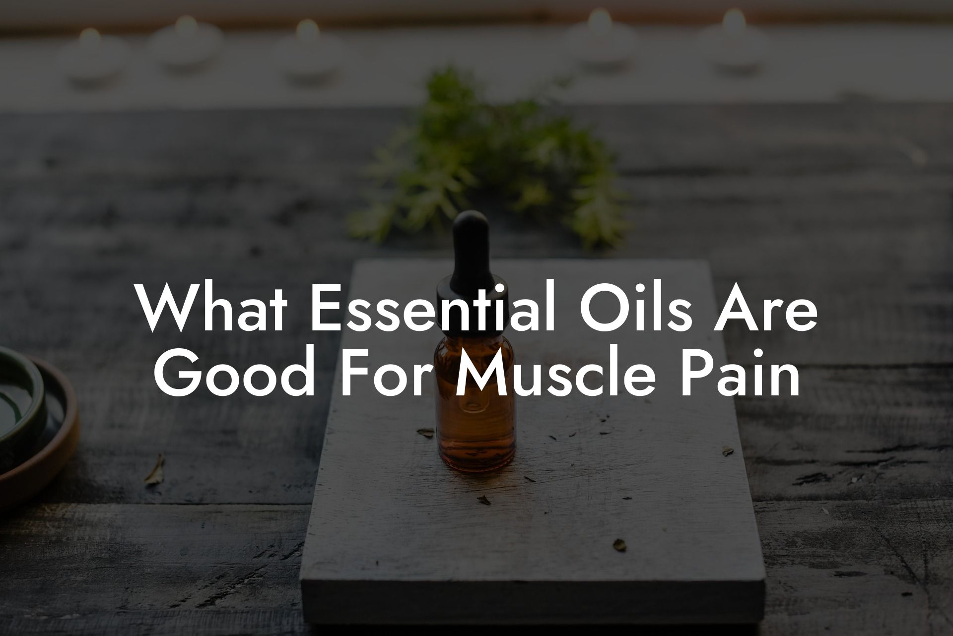 What Essential Oils Are Good For Muscle Pain