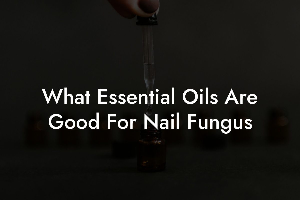 What Essential Oils Are Good For Nail Fungus