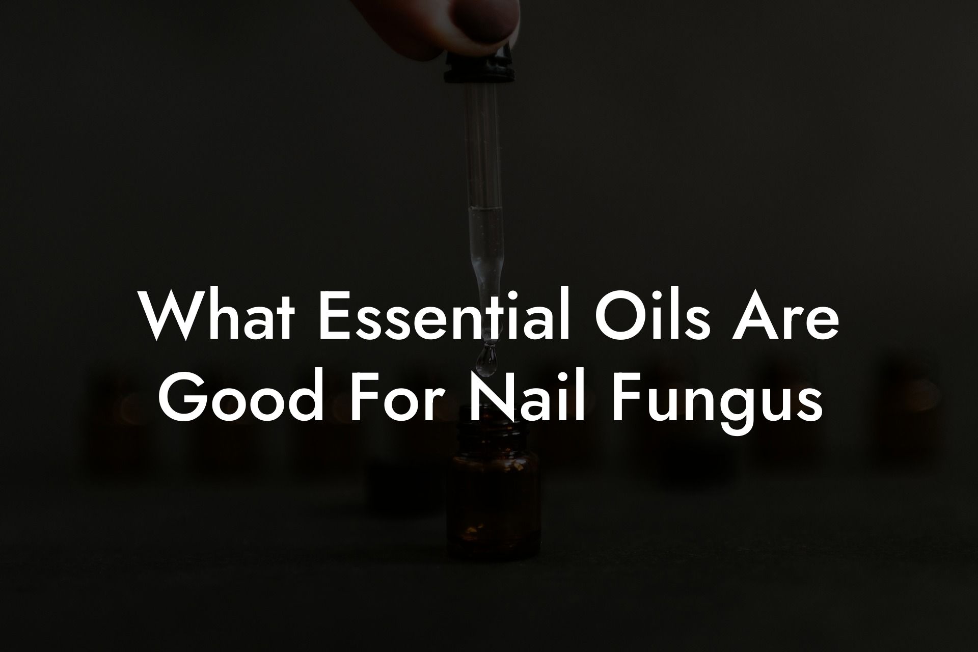 What Essential Oils Are Good For Nail Fungus