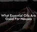 What Essential Oils Are Good For Nausea
