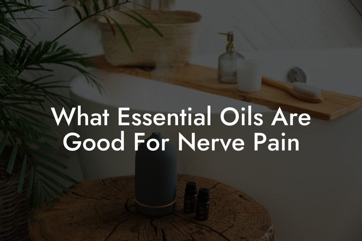 What Essential Oils Are Good For Nerve Pain