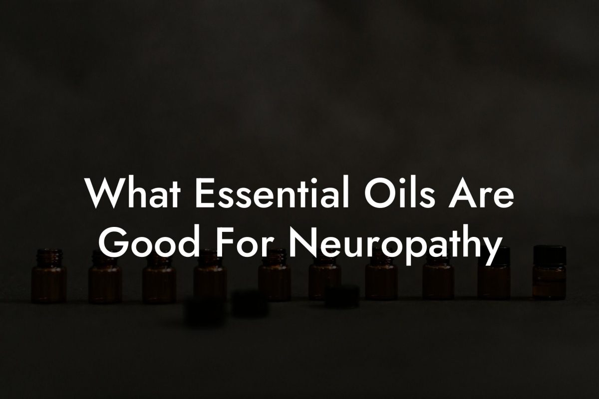 What Essential Oils Are Good For Neuropathy