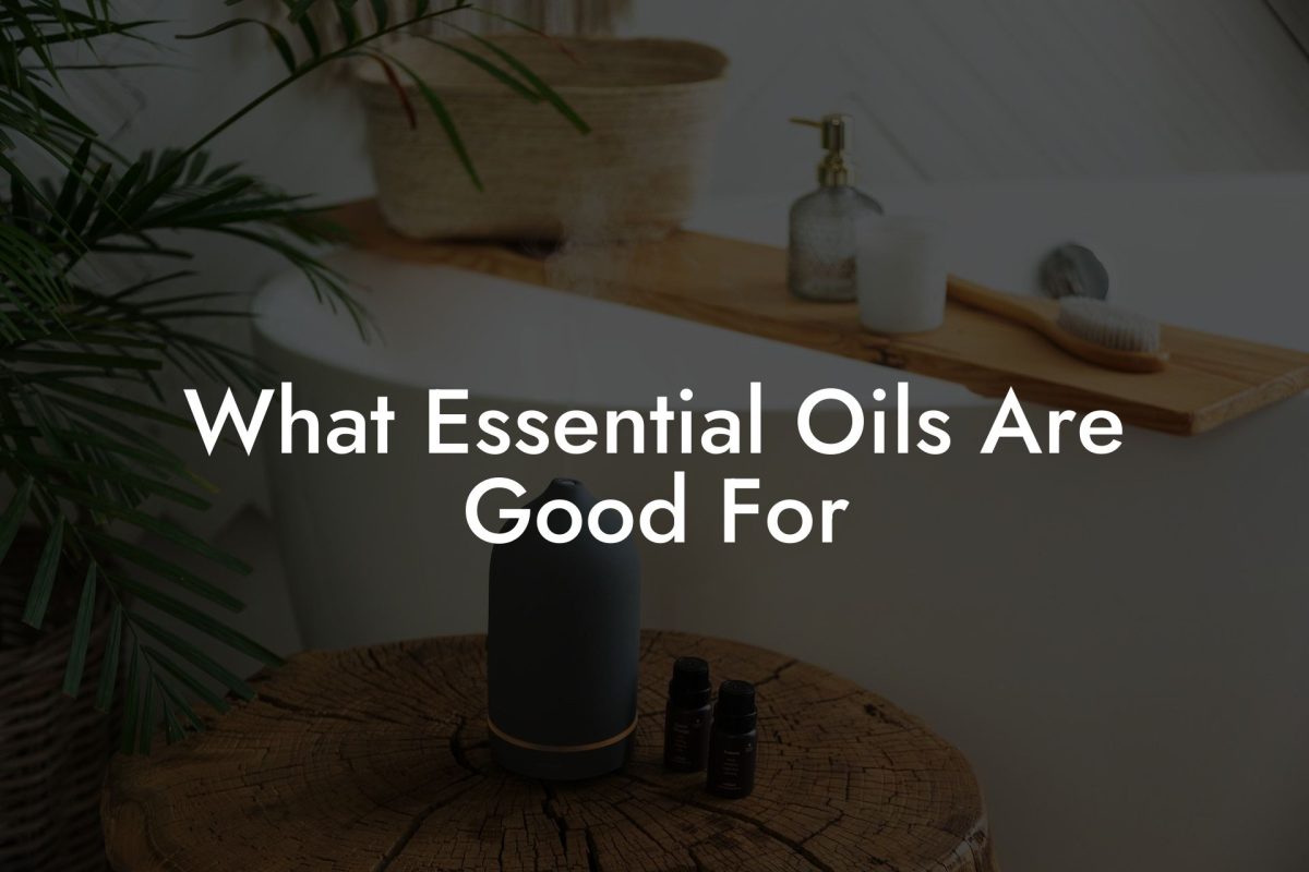 What Essential Oils Are Good For