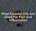 What Essential Oils Are Good For Pain And Inflammation