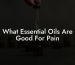 What Essential Oils Are Good For Pain