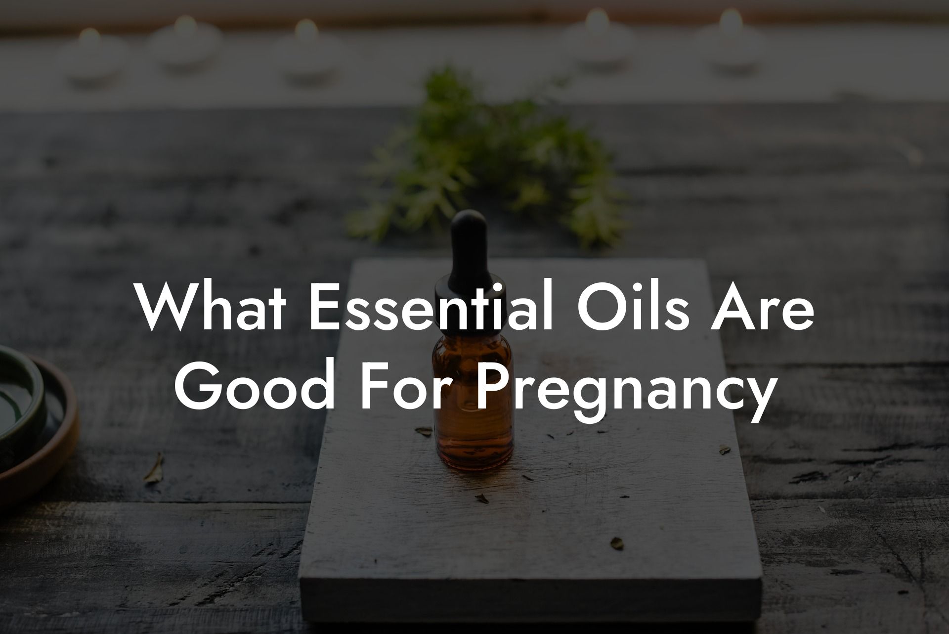 What Essential Oils Are Good For Pregnancy