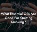 What Essential Oils Are Good For Quitting Smoking?