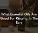 What Essential Oils Are Good For Ringing In The Ears
