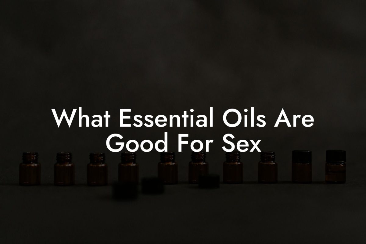 What Essential Oils Are Good For Sex