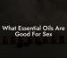 What Essential Oils Are Good For Sex