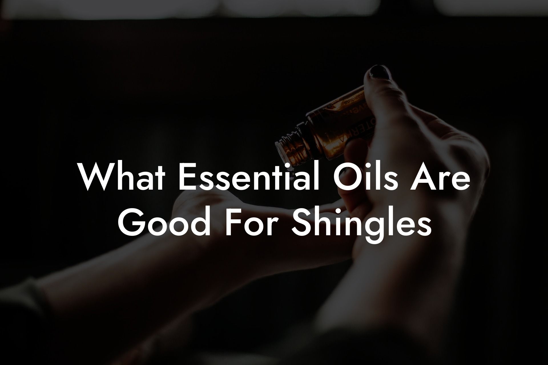 What Essential Oils Are Good For Shingles