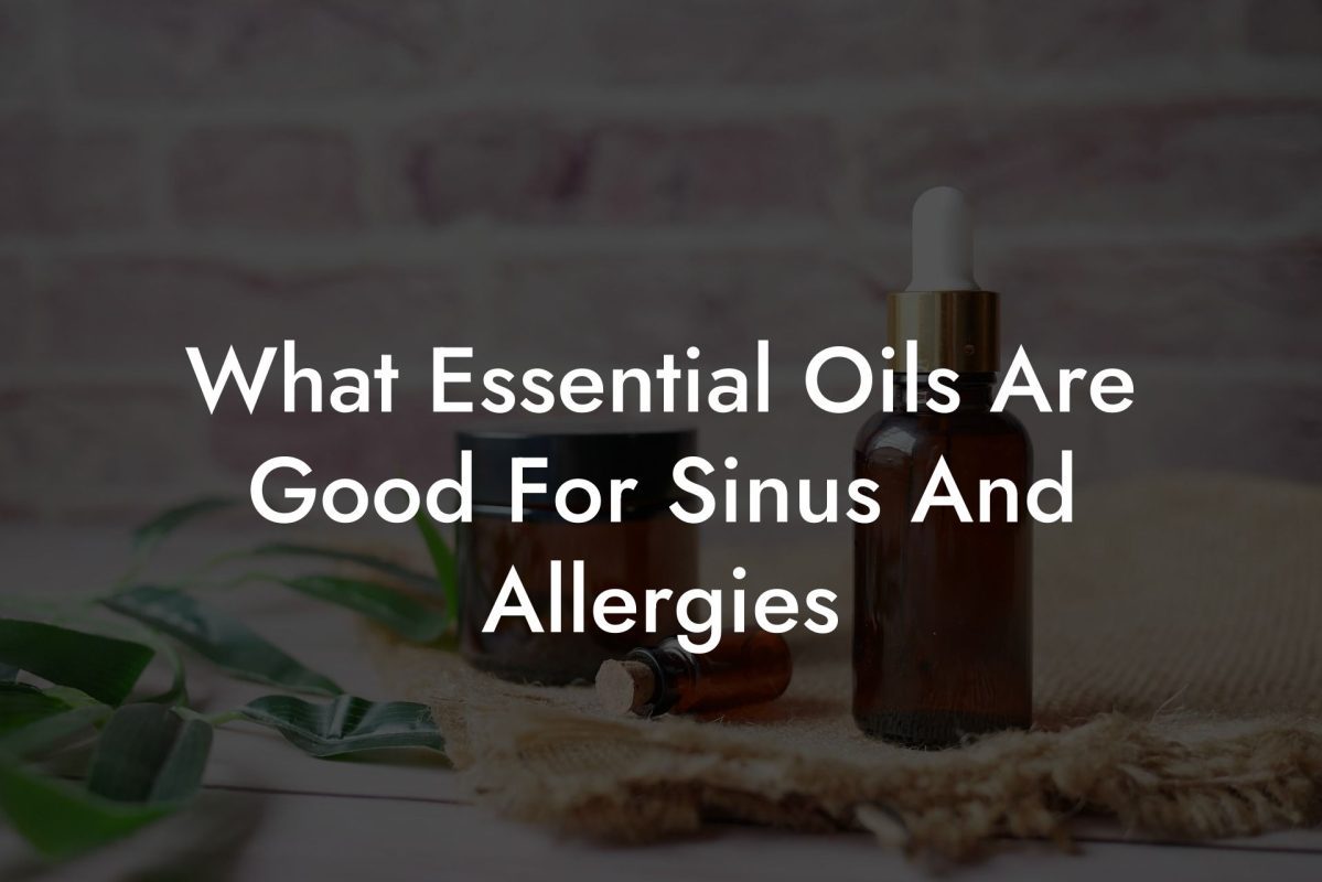 What Essential Oils Are Good For Sinus And Allergies