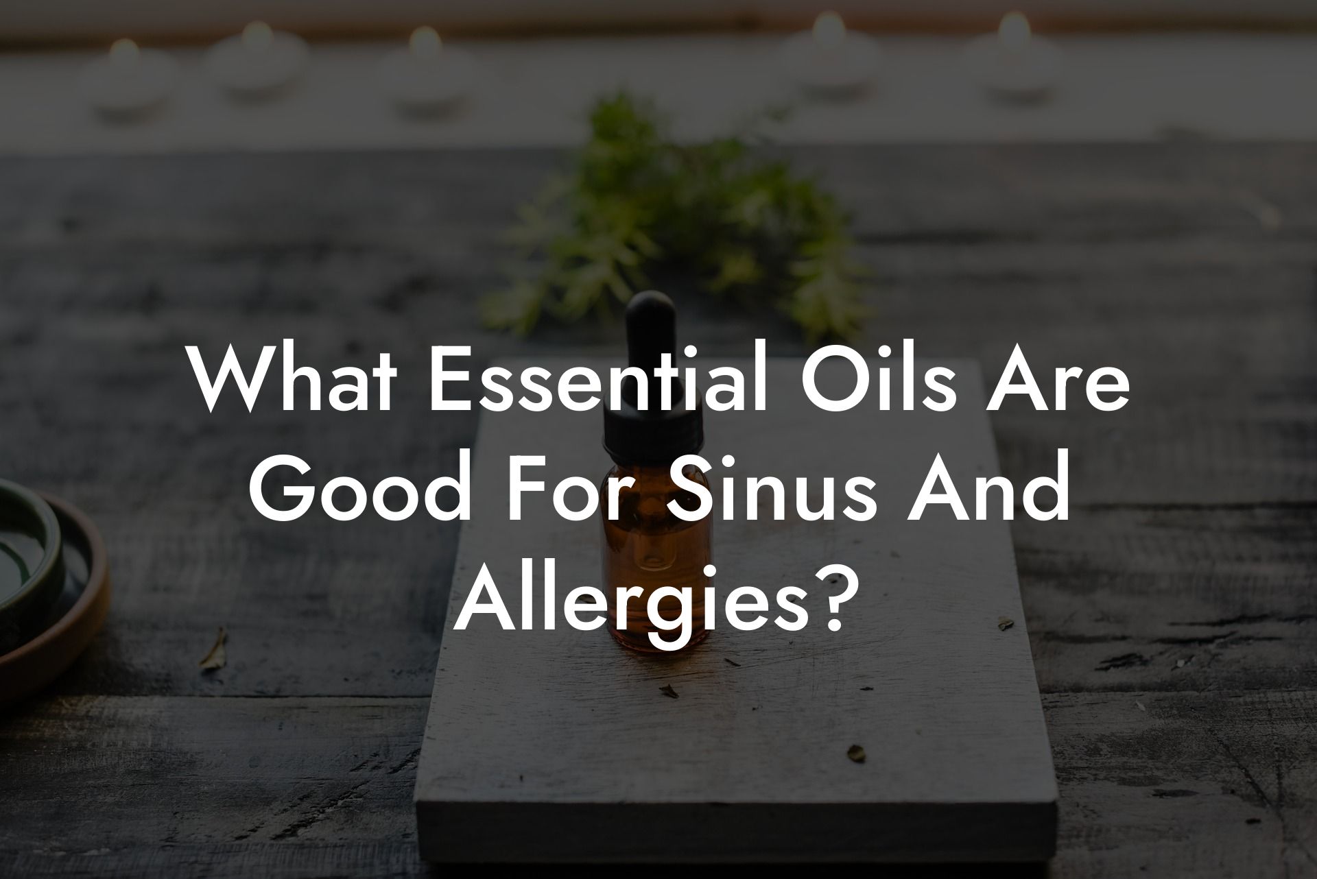 What Essential Oils Are Good For Sinus And Allergies