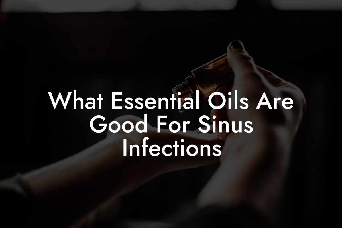 What Essential Oils Are Good For Sinus Infections