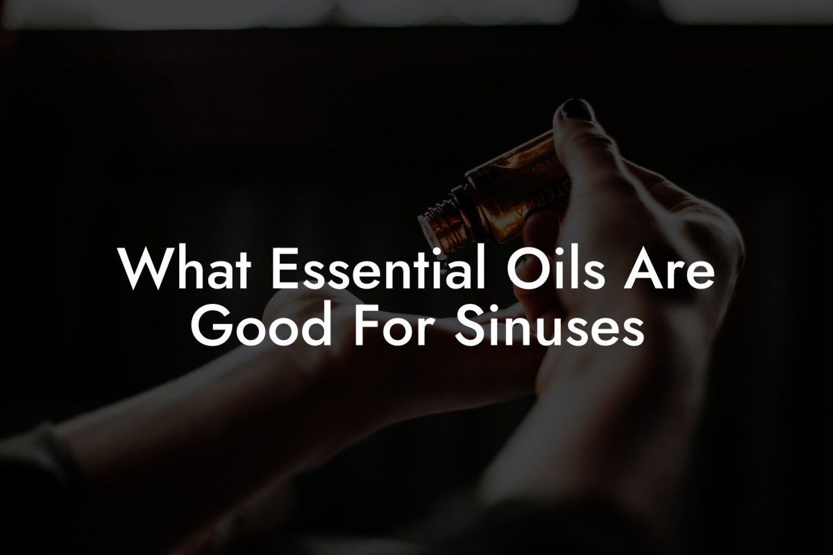 What Essential Oils Are Good For Sinuses