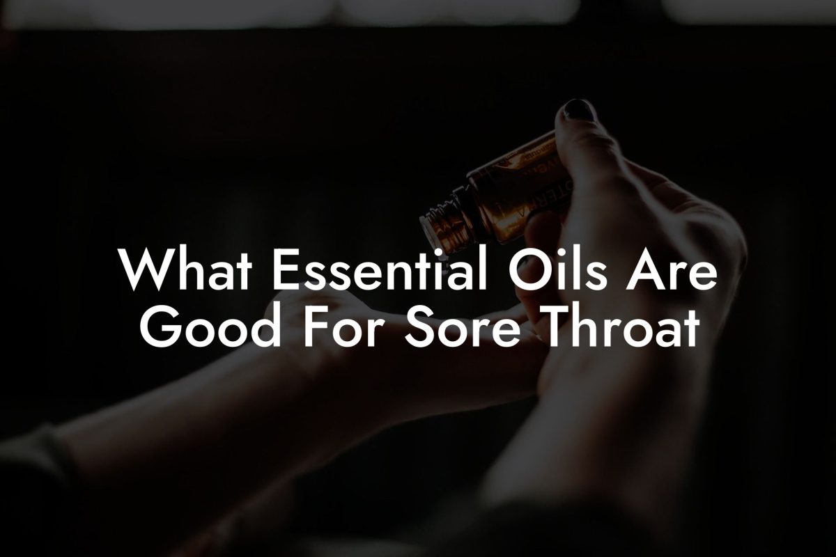 What Essential Oils Are Good For Sore Throat