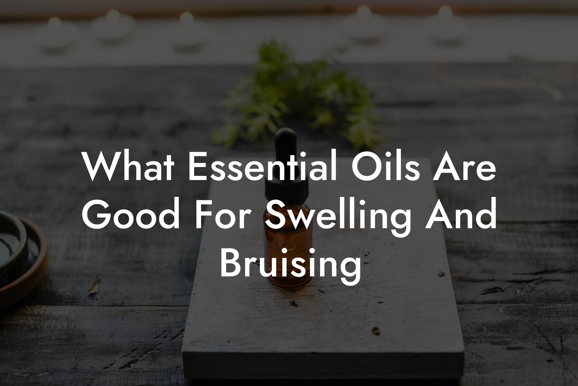 What Essential Oils Are Good For Swelling And Bruising