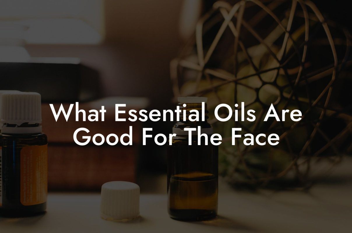 What Essential Oils Are Good For The Face