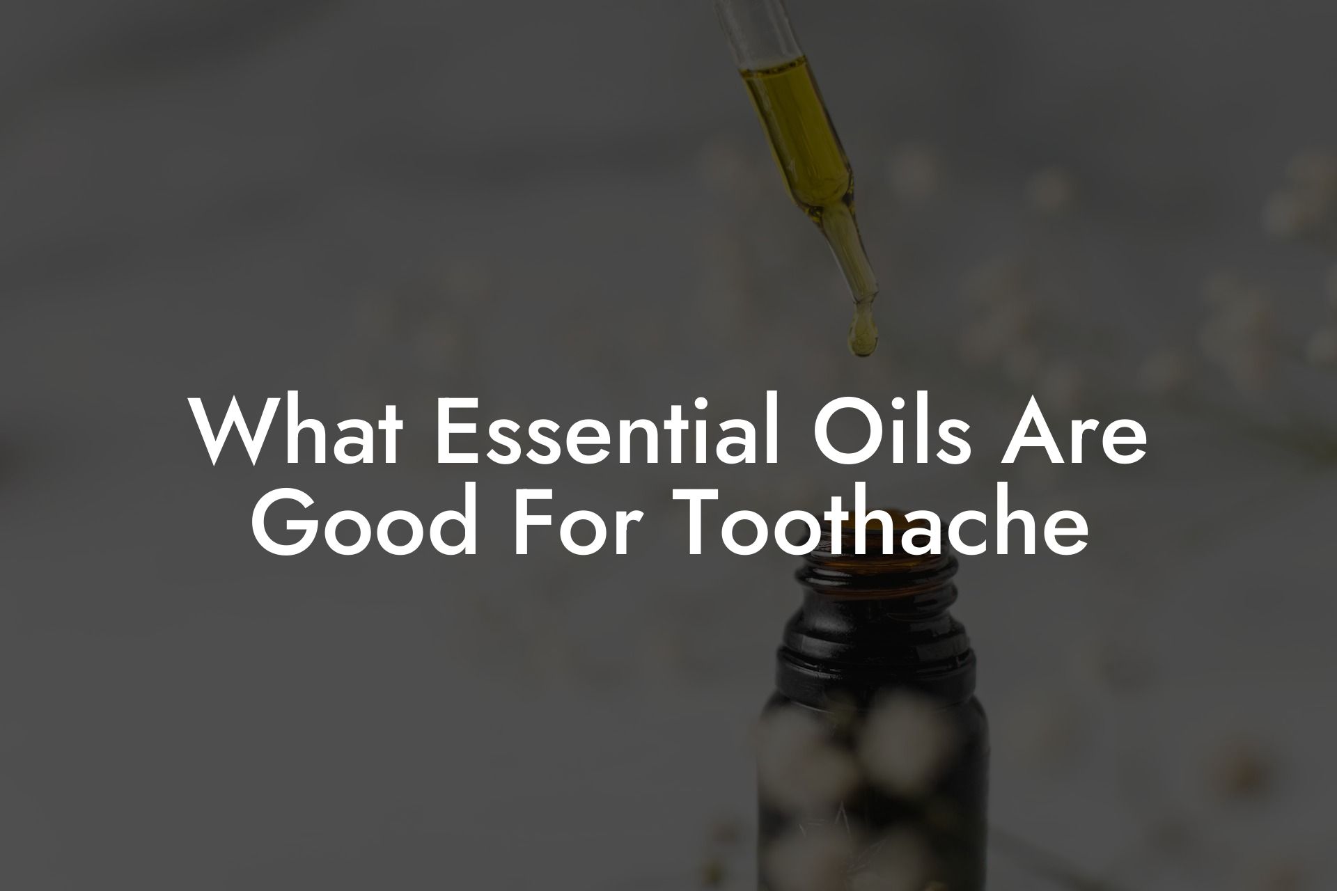 What Essential Oils Are Good For Toothache