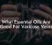 What Essential Oils Are Good For Varicose Veins