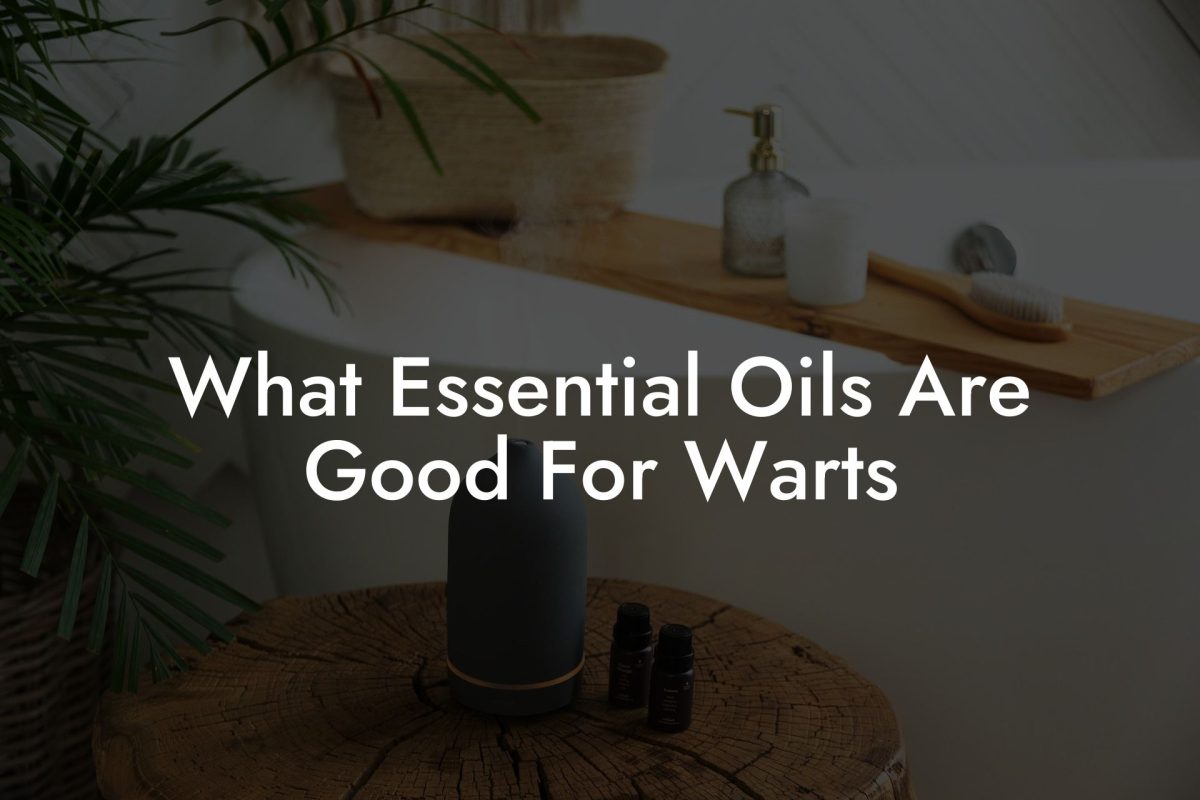 What Essential Oils Are Good For Warts