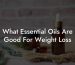 What Essential Oils Are Good For Weight Loss