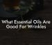 What Essential Oils Are Good For Wrinkles