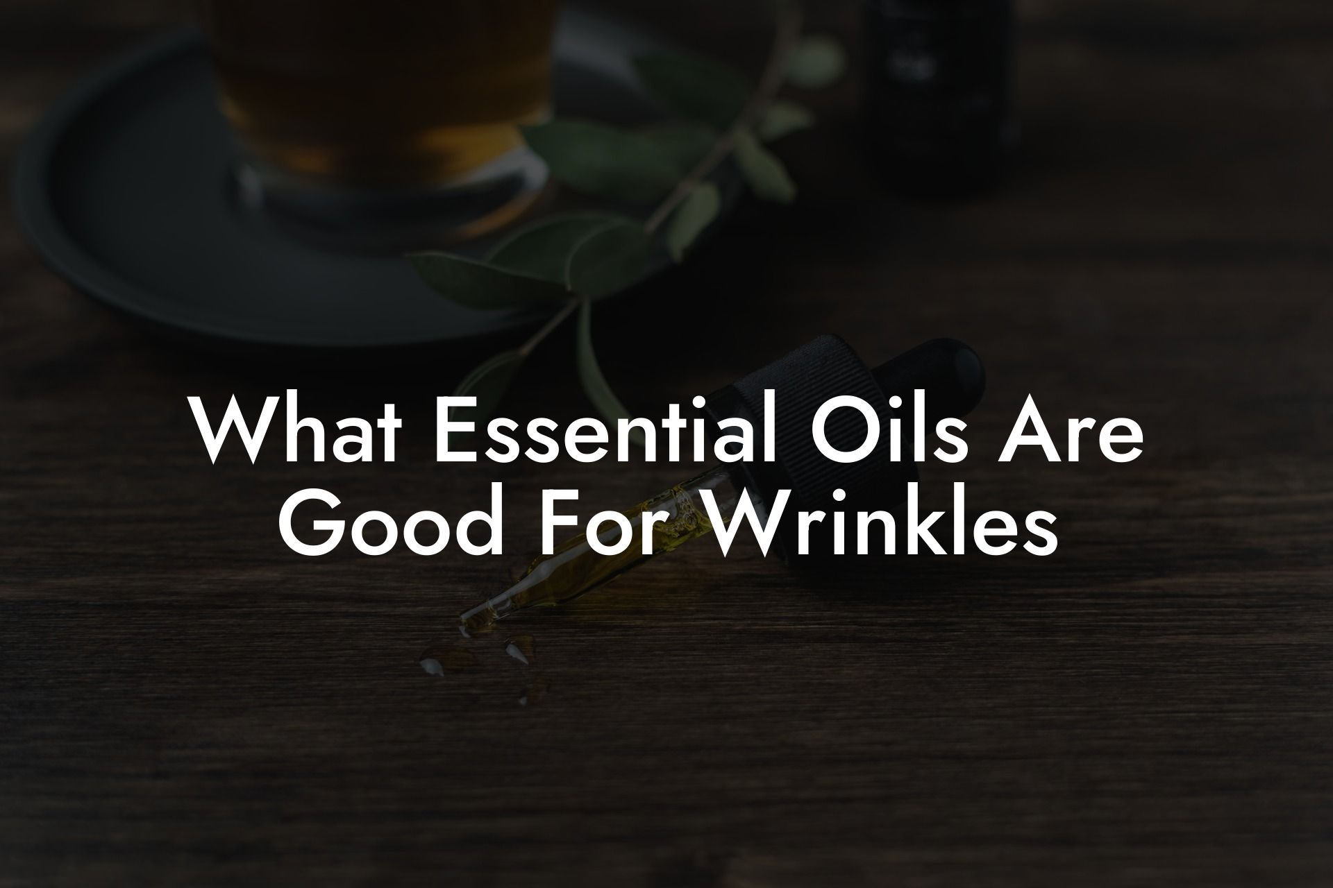 What Essential Oils Are Good For Wrinkles