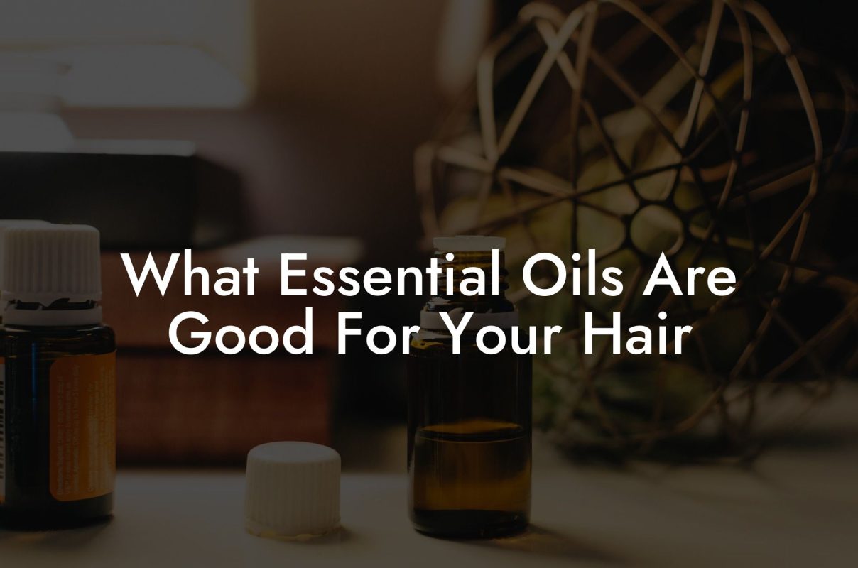 What Essential Oils Are Good For Your Hair