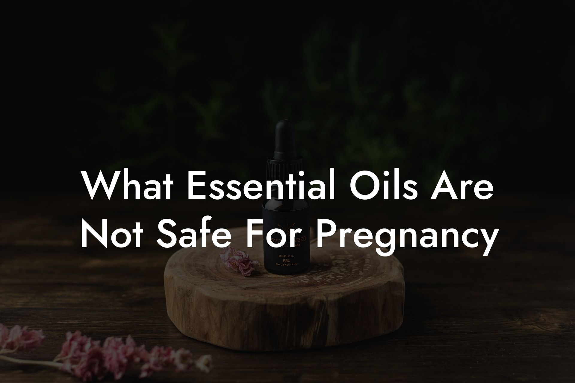 What Essential Oils Are Not Safe For Pregnancy