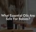 What Essential Oils Are Safe For Babies